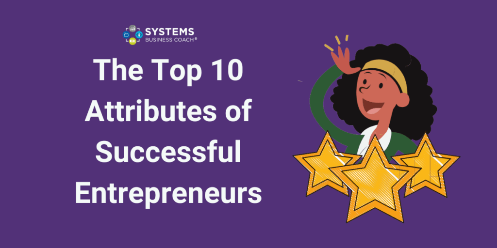 The Top 10 Attributes of Successful Entrepreneurs | Systems Business ...